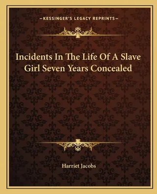 Incidents in the Life of a Slave Girl: Seven Years Concealed