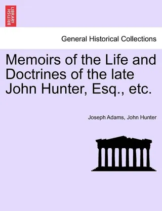 Memoirs of the Life and Doctrines of the Late John Hunter, Esq.