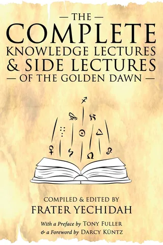 The Complete Knowledge Lectures & Side Lectures of the Golden Dawn