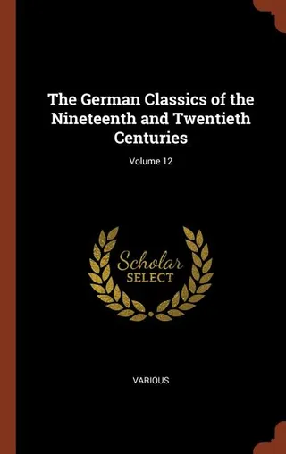 The German Classics of the Nineteenth and Twentieth Centuries