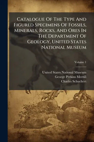 Catalogue Of The Type And Figured Specimens Of Fossils, Minerals, Rocks, And Ores In The Department Of Geology, United States National Museum