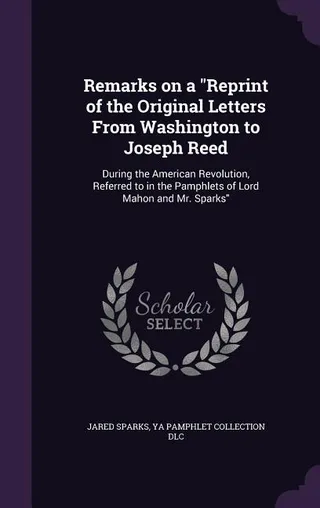 Remarks on a "Reprint of the Original Letters From Washington to Joseph Reed"