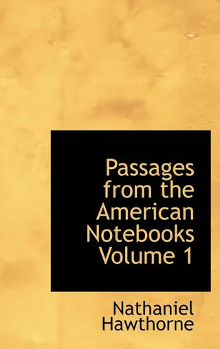 Passages from the American Notebooks Volume 1