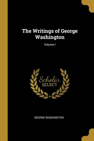 The Writings of George Washington Volume I