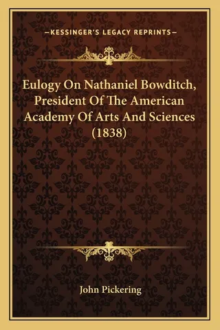 Eulogy On Nathaniel Bowditch, President Of The American Academy Of Arts And Sciences 1838