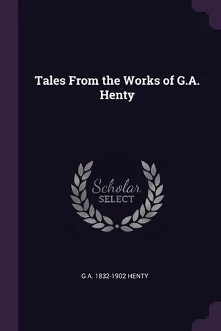 Tales From the Works of G. A. Henty