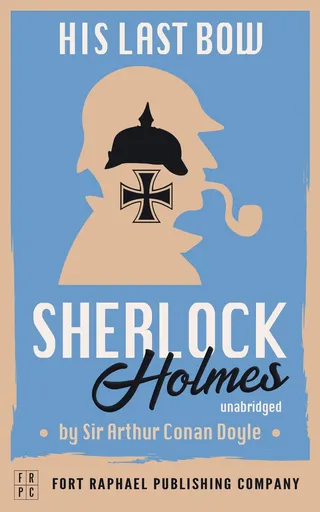 His Last Bow - A Sherlock Holmes Mystery Collection