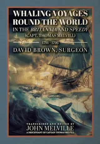 Whaling Voyages Round the World in the Britannia and Speedy