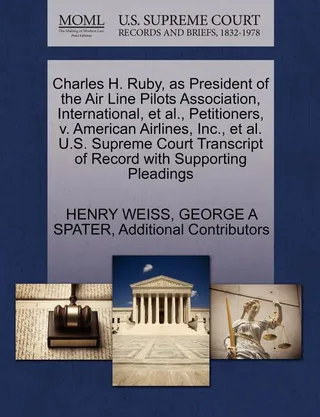 Charles H. Ruby, as President of the Air Line Pilots Association, International, et al., Petitioners, v. American Airlines, Inc., et al.