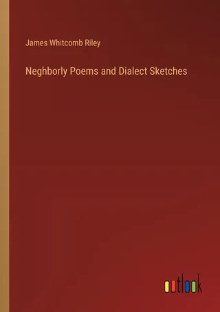 Neighborly Poems and Dialect Sketches