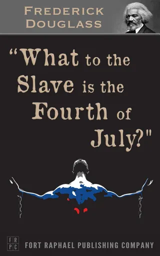 What to the Slave is the 4th of July?