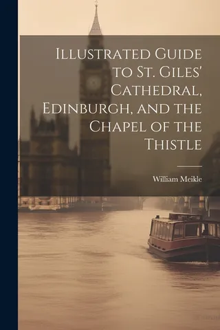 Guide to St. Giles' Cathedral, Edinburgh, and the Chapel of the Thistle