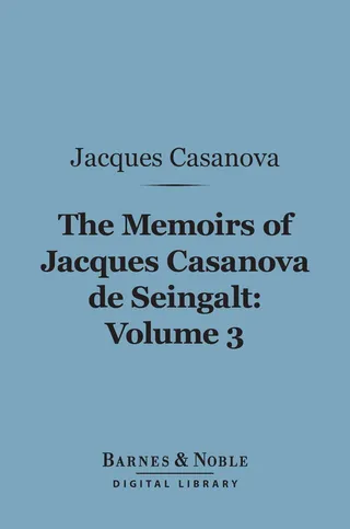 The Memoirs of Jacques Casanova de Seingalt, Volume 3 (Barnes & Noble Digital Library)