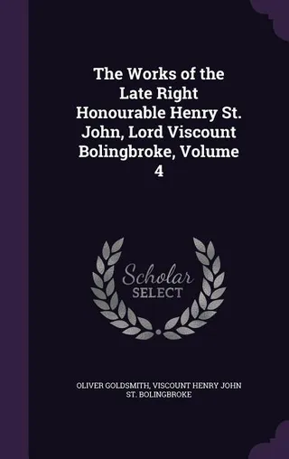 The Works of the Late Right Honourable Henry St. John, Lord Viscount Bolingbroke
