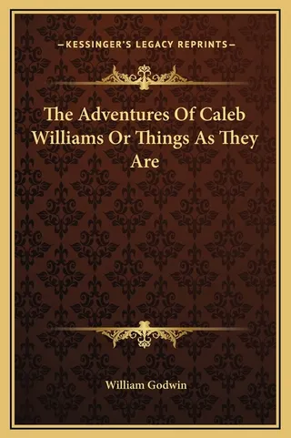 The Adventures Of Caleb Williams Or Things As They Are