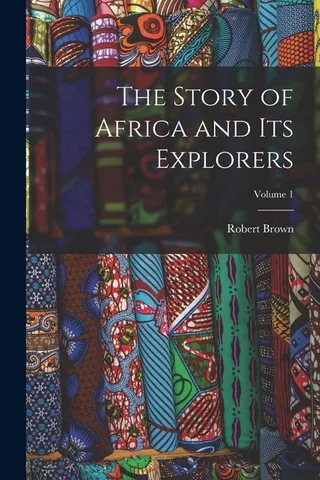 The Story of Africa and Its Explorers Volume 1