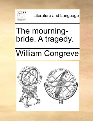 The Mourning-Bride. a Tragedy.