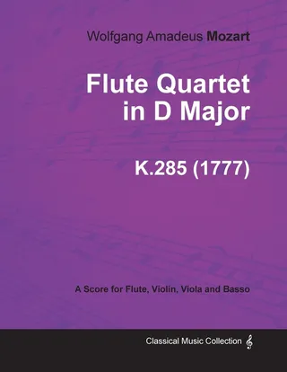 Flute Quartet in D Major A Score for Flute, Violin, Viola and Basso K.285 1777