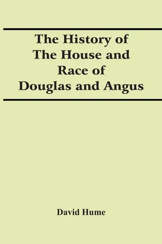 The History of the House and Race of Douglas and Angus