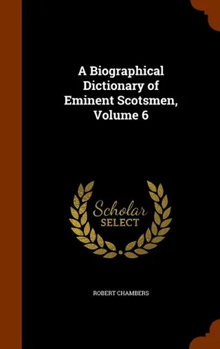 A Biographical Dictionary of Eminent Scotsmen