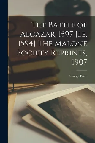 The Battle of Alcazar, 1597 Malone Society Reprints,