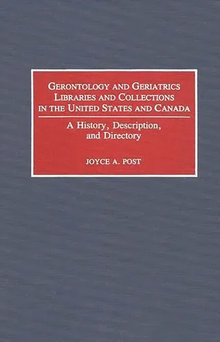 Gerontology and Geriatrics Libraries and Collections in the United States and Canada