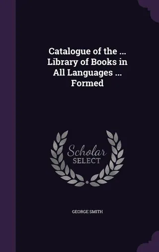 Catalogue of the Library of Books in All Languages