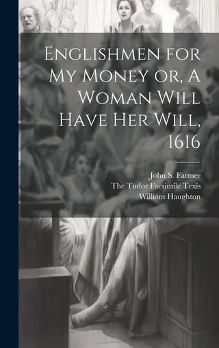 Englishmen for my Money or, A Woman Will Have her Will