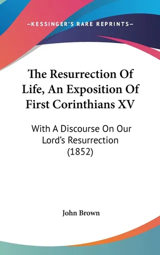 The Resurrection Of Life, An Exposition Of First Corinthians XV