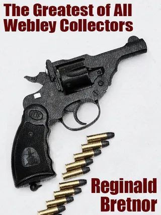 Greatest of All Webley Collectors