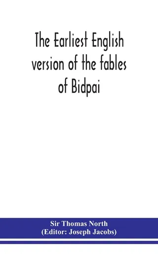 The Earliest English Version Of The Fables Of Bidpai; The Morall Philosophie Of Doni