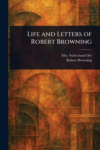 Life and Letters of Robert Browning