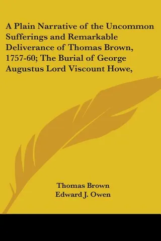 A Plain Narrative of the Uncommon Sufferings and Remarkable Deliverance of Thomas Brown, 1757-60; The Burial of George Augustus Lord Viscount Howe,