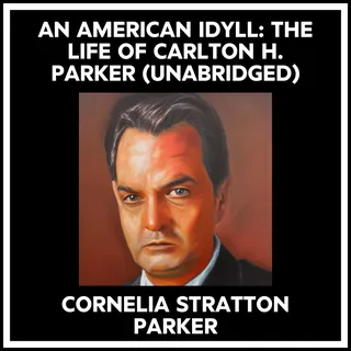 American Idyll: The Life Of Carlton H. Parker