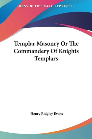 Templar Masonry Or The Commandery Of Knights Templars