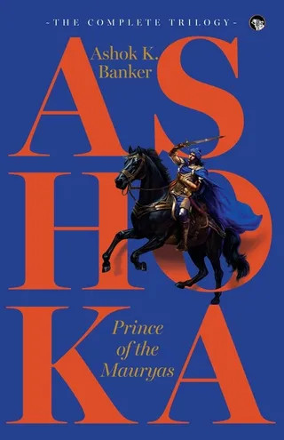 Ashoka Prince of the Mauryas the Trilogy