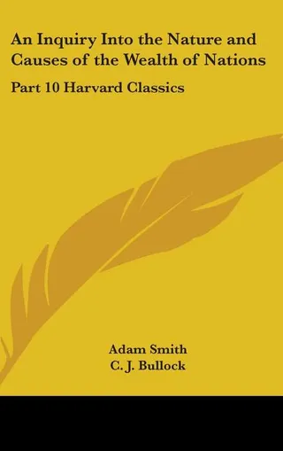 An Inquiry into the Nature and Causes of the Wealth of Nations