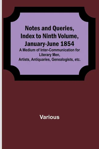Notes and Queries, Index to Ninth Volume, January-June 1854