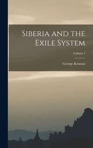Siberia and the Exile System Volume 1