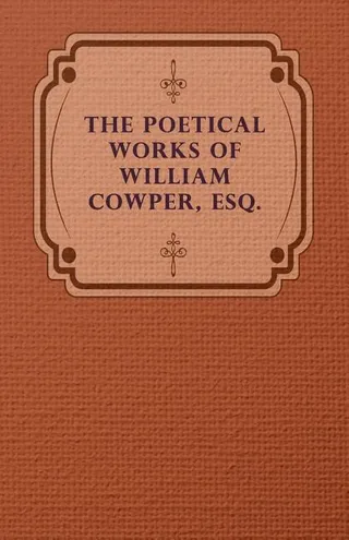 The Poetical Works of William Cowper, Esq.