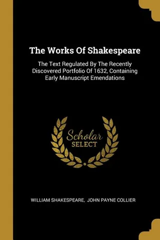The Works of Shakespeare: The Text Regulated by the Recently Discovered Portfolio of 1632