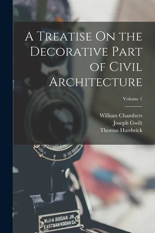 A Treatise On the Decorative Part of Civil Architecture Volume 1