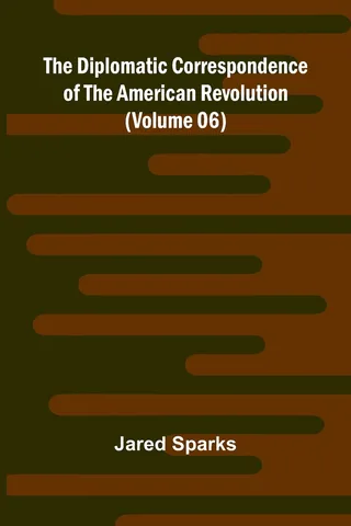 The Diplomatic Correspondence of the American Revolution