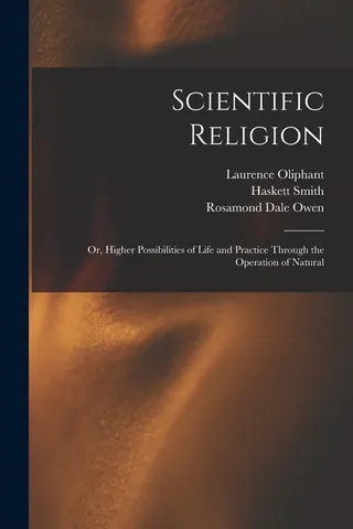 Scientific Religion or Higher Possibilities of Life and Practice Through the Operation of Natural