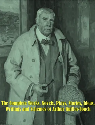 Complete Works of Arthur Quiller-Couch