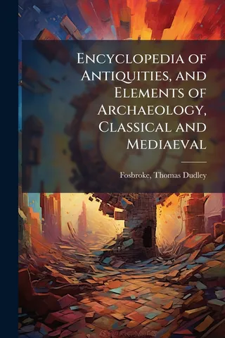 Encyclopedia of Antiquities, and Elements of Archaeology, Classical and Mediaeval