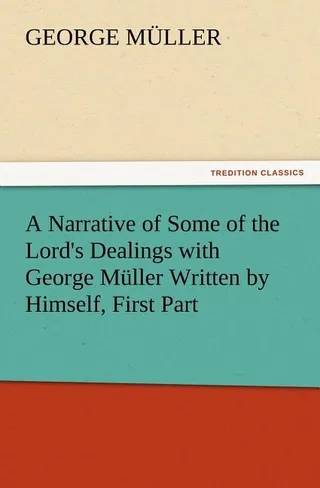 A Narrative of Some of the Lord's Dealings with George Muller Written by Himself