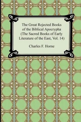 The Rejected Books of the Biblical Apocrypha the Sacred Books of Early Literature of the East, Vol. 14