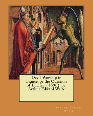 Devil-Worship in France, or the Question of Lucifer (1896)