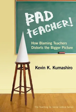 Bad Teacher! How Blaming Teachers Distorts the Bigger